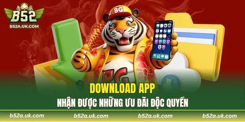 Download app nhận được những ưu đãi độc quyền